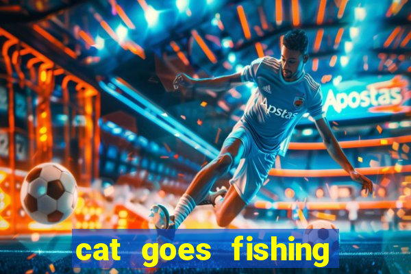 cat goes fishing free download